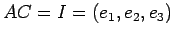 $ A C = I = (e_1, e_2, e_3)$