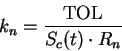 \begin{displaymath}
k_n = \frac{\textrm{TOL}}{S_c(t)\cdot R_n}
\end{displaymath}