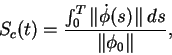 \begin{displaymath}
S_c(t) = \frac{\int_0^T \Vert \dot \phi(s)\Vert \: ds}
{\Vert\phi_0\Vert},
\end{displaymath}