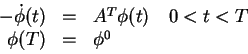 \begin{displaymath}
\begin{array}{rcl}
- \dot{\phi} (t) &=& A^T \phi(t) \quad 0<t<T \\
\phi(T) &=& \phi^0
\end{array}\end{displaymath}