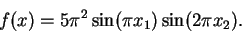 \begin{displaymath}
f(x) = 5 \pi^2 \sin(\pi x_1) \sin(2\pi x_2).
\end{displaymath}