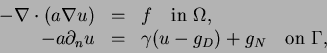 \begin{displaymath}
\begin{array}{rcl}
- \nabla \cdot (a \nabla u) &=& f \quad...
...=& \gamma (u - g_D) + g_N \quad \mbox{on } \Gamma,
\end{array}\end{displaymath}