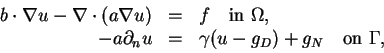 \begin{displaymath}
\begin{array}{rcl}
b \cdot \nabla u - \nabla \cdot (a \nab...
...=& \gamma (u - g_D) + g_N \quad \mbox{on } \Gamma,
\end{array}\end{displaymath}