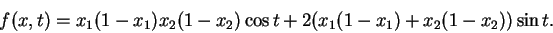 \begin{displaymath}
f(x,t) = x_1 (1-x_1) x_2 (1-x_2) \cos t + 2 ( x_1 (1-x_1) + x_2 (1-x_2) ) \sin t.
\end{displaymath}