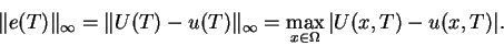 \begin{displaymath}
\Vert e(T)\Vert _{\infty} = \Vert U(T) - u(T)\Vert _{\infty} = \max_{x\in\Omega} \vert U(x,T) - u(x,T)\vert.
\end{displaymath}