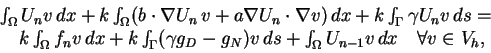 \begin{displaymath}
\begin{array}{ll}
\int_{\Omega} U_n v \, dx +
k \int_{\Om...
...{\Omega} U_{n-1} v \, dx
\quad \forall v \in V_h,
\end{array}\end{displaymath}