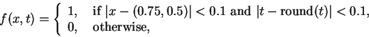 \begin{displaymath}
f(x,t) =
\left\{
\begin{array}{l}
1, \quad \mbox{if } \v...
...rt < 0.1, \\
0, \quad \mbox{otherwise},
\end{array} \right.
\end{displaymath}