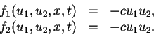 \begin{displaymath}
\begin{array}{rcl}
f_1(u_1,u_2,x,t) &=& - c u_1 u_2, \\
f_2(u_1,u_2,x,t) &=& - c u_1 u_2.
\end{array}\end{displaymath}