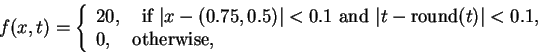 \begin{displaymath}
f(x,t) =
\left\{
\begin{array}{l}
20, \quad \mbox{if } \...
...rt < 0.1, \\
0, \quad \mbox{otherwise},
\end{array} \right.
\end{displaymath}